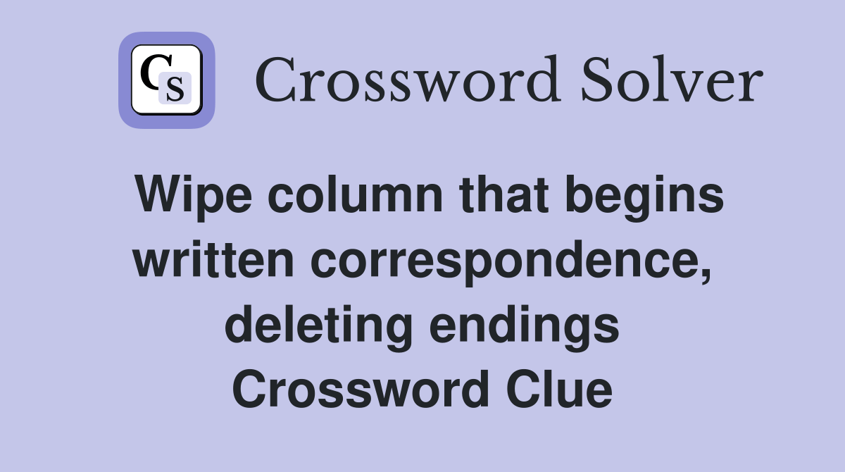 Wipe column that begins written correspondence, deleting endings